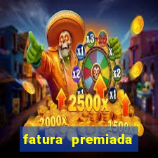 fatura premiada riachuelo loteria federal